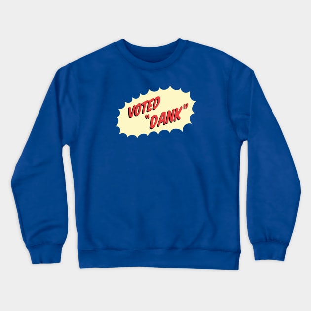 Voted Dank Crewneck Sweatshirt by Chairboy